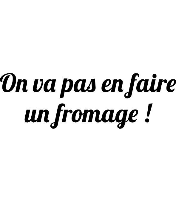 T-shirt Féminin On va pas en faire un fromage