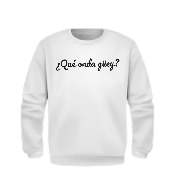 Crewneck Unisex ¿Qué onda güey?