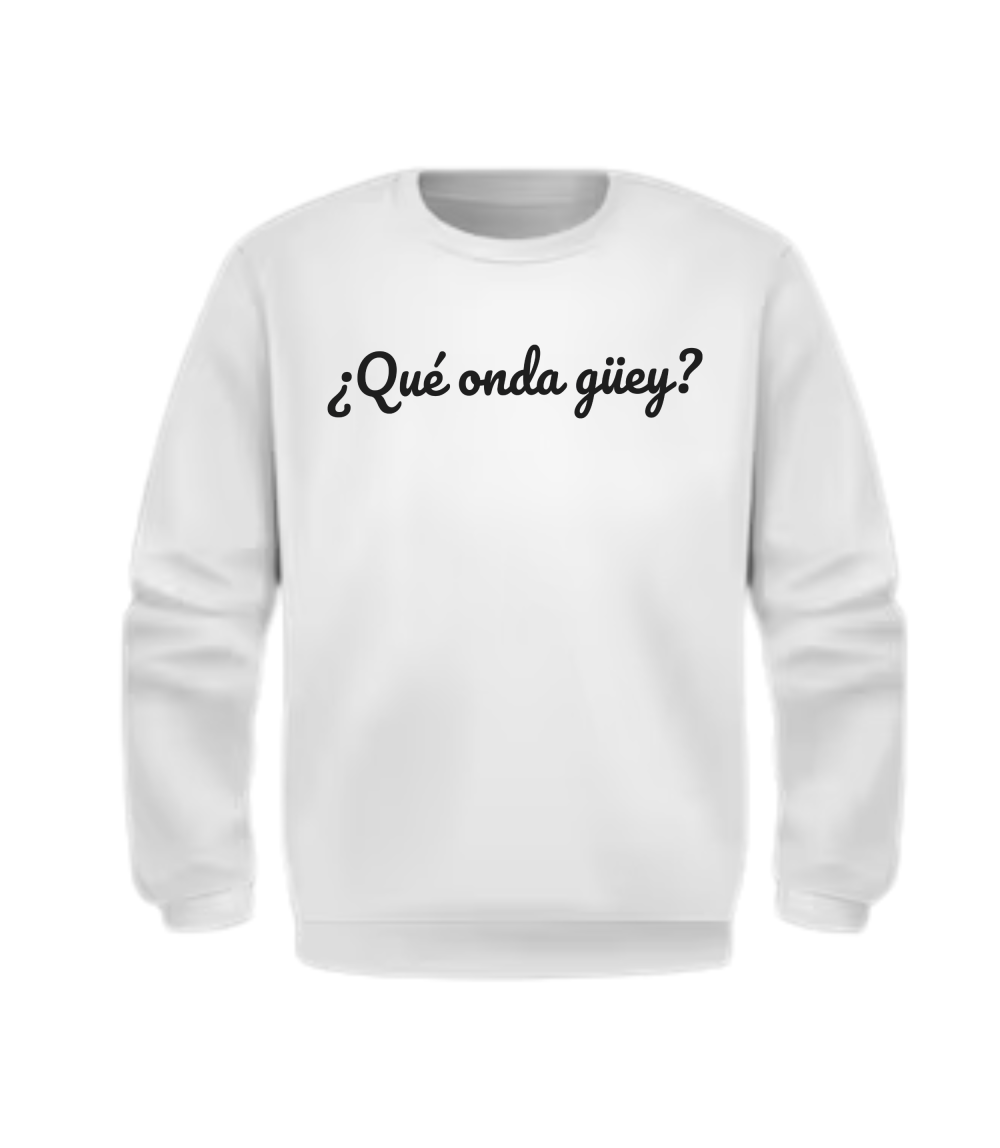 Crewneck Unisex ¿Qué onda güey?