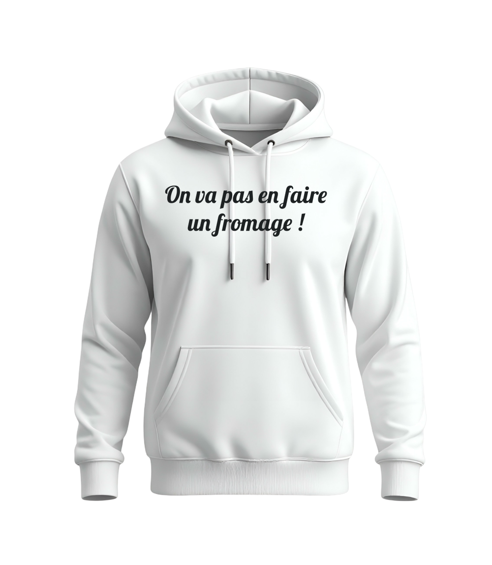 Hoodie Unisex On va pas en faire un fromage